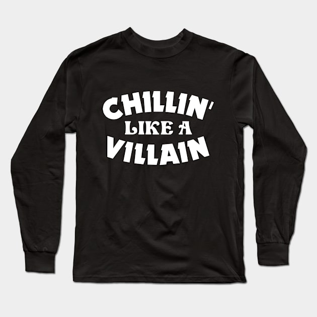 Chillin' like a villain Long Sleeve T-Shirt by colorsplash